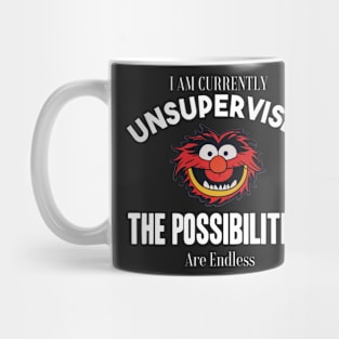 I am currently unsupervised I know it freaks me out too but possibilities are endless Mug